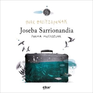 Gure oroitzapenak. Poema Musikatuak (askoren artean)